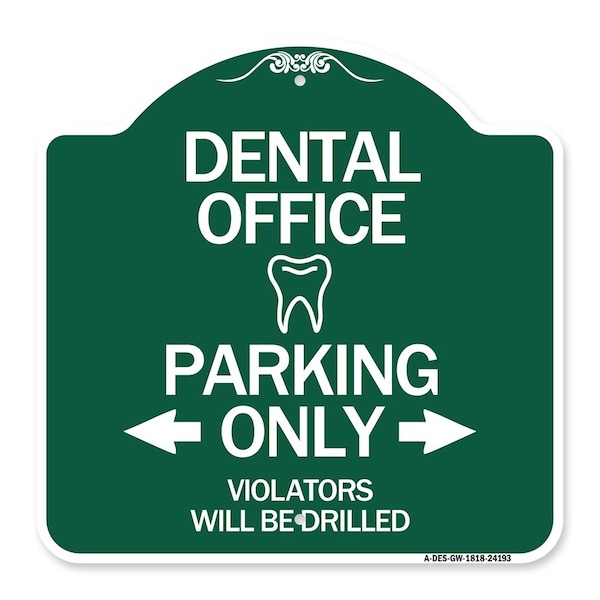 Dental Office Parking Violators Will Drilled, Green & White Aluminum Sign, 18" x 18", GW-1818-24193